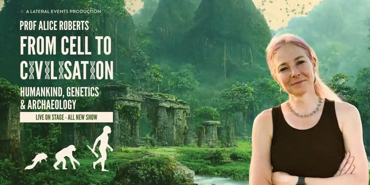 Prof Alice Roberts – From Cell To Civilisation